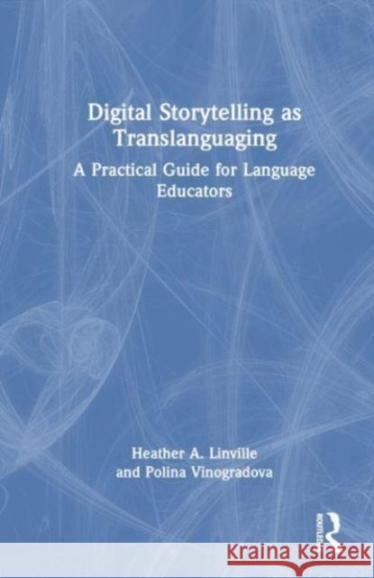 Digital Storytelling as Translanguaging Polina Vinogradova 9781032282091 Taylor & Francis Ltd