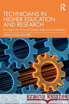 Technicians in Higher Education and Research: An Insight Into Technical Careers, Roles and Contributions Kelly Vere 9781032282855 Routledge