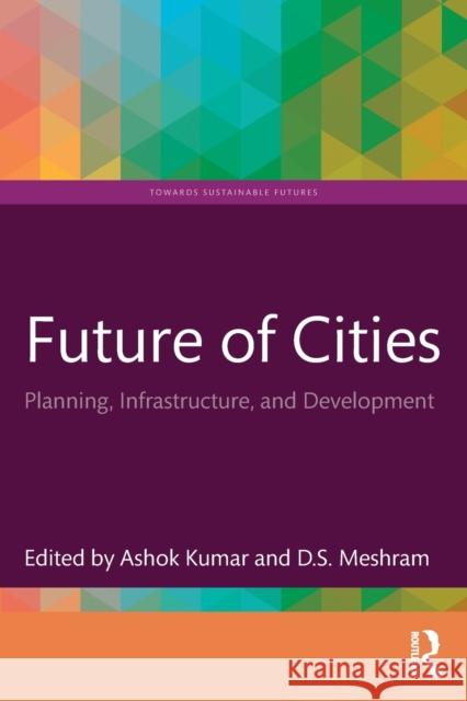 Future of Cities: Planning, Infrastructure, and Development Kumar, Ashok 9781032282992