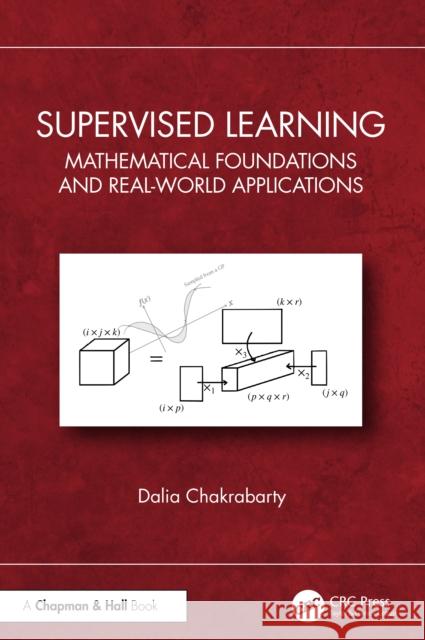 Supervised Learning: Mathematical Foundations and Real-World Applications Dalia Chakrabarty 9781032283302 CRC Press