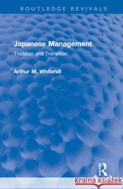 Japanese Management: Tradition and Transition Arthur M. Whitehill 9781032283357 Routledge