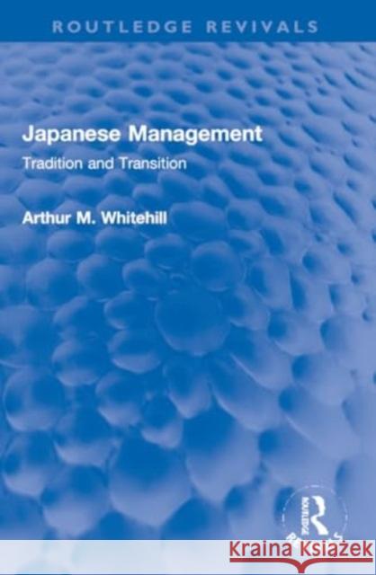 Japanese Management: Tradition and Transition Arthur M. Whitehill 9781032283364 Routledge