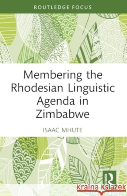 Membering the Rhodesian Linguistic Agenda in Zimbabwe Isaac Mhute 9781032283401 Taylor & Francis Ltd