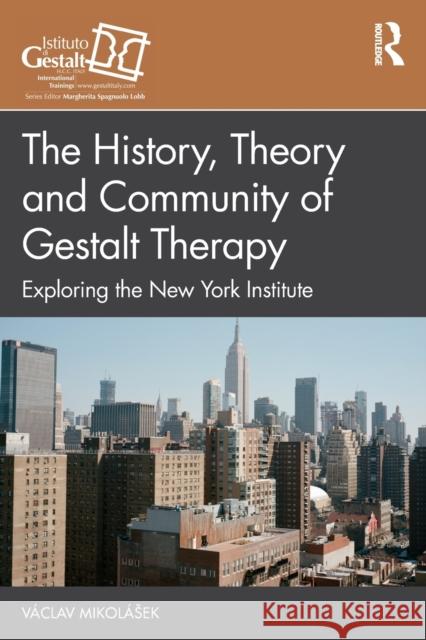 The History, Theory and Community of Gestalt Therapy: Exploring the New York Institute Mikolásek, Václav 9781032283739 Taylor & Francis Ltd