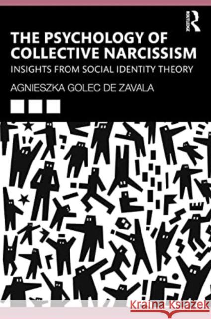 The Psychology of Collective Narcissism Agnieszka Golec De Zavala 9781032283784 Taylor & Francis Ltd