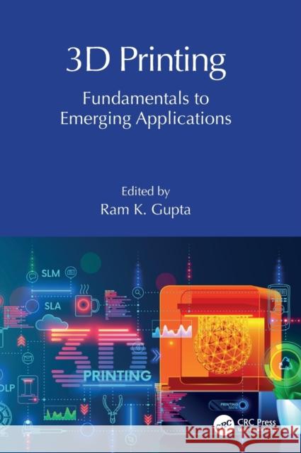 3D Printing: Fundamentals to Emerging Applications Gupta, Ram K. 9781032283999 Taylor & Francis Ltd