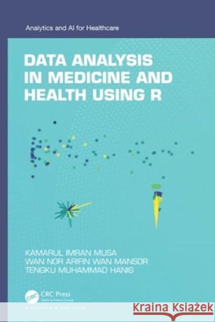 Data Analysis in Medicine and Health using R Tengku Muhammad Hanis 9781032284156 Taylor & Francis Ltd