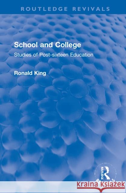 School and College: Studies of Post-Sixteen Education Ronald King 9781032284163 Routledge