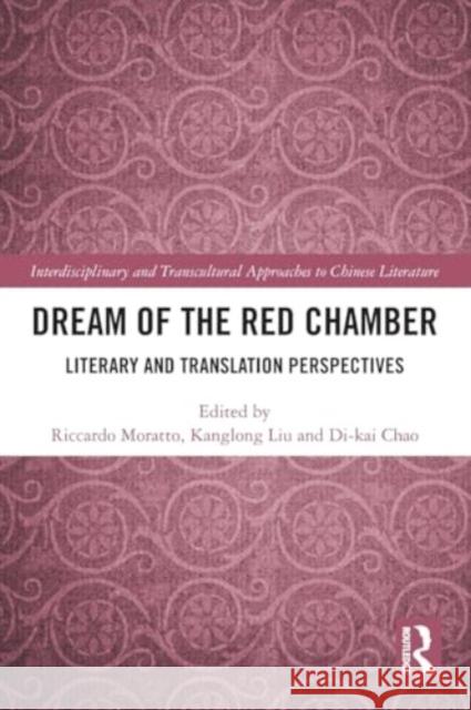 Dream of the Red Chamber: Literary and Translation Perspectives Riccardo Moratto Kanglong Liu Di-Kai Chao 9781032284316