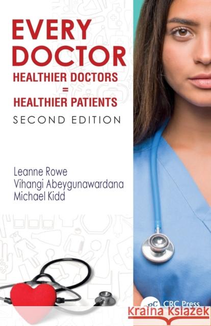 Every Doctor: Healthier Doctors = Healthier Patients Leanne Rowe Vihangi Abeygunawandana Michael Kidd 9781032284323 CRC Press