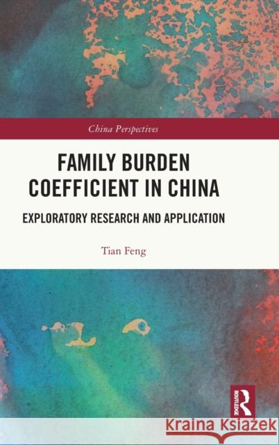 Family Burden Coefficient in China: Exploratory Research and Application Qiusha LV Tian Feng 9781032284422 Routledge