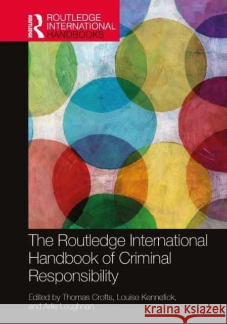 The Routledge International Handbook of Criminal Responsibility Thomas Crofts Louise Kennefick Arlie Loughnan 9781032284439 Taylor & Francis Ltd