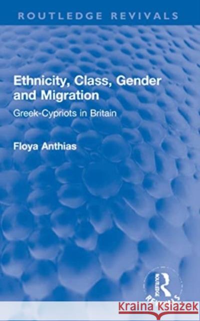 Ethnicity, Class, Gender and Migration Floya Anthias 9781032284736 Taylor & Francis Ltd