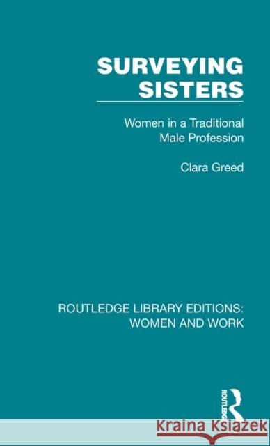 Surveying Sisters: Women in a Traditional Male Profession Clara Greed 9781032284767