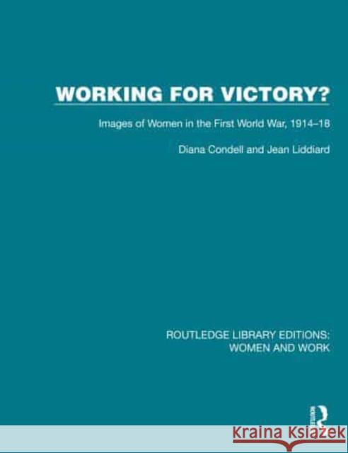 Working for Victory?: Images of Women in the First World War, 1914-18 Diana Condell Jean Liddiard 9781032284804 Routledge