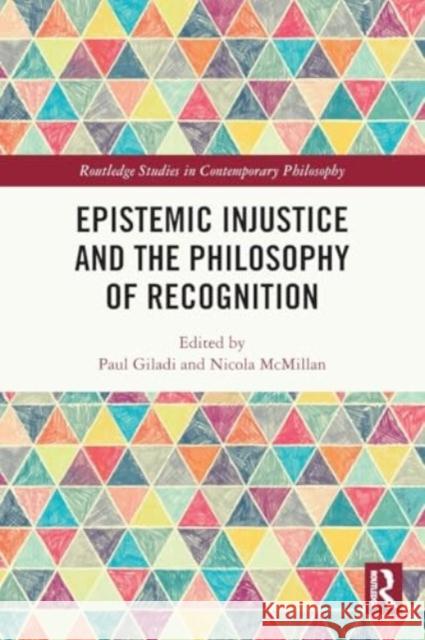 Epistemic Injustice and the Philosophy of Recognition Paul Giladi Nicola McMillan 9781032284835