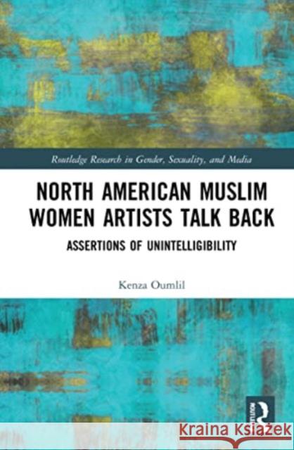 North American Muslim Women Artists Talk Back Kenza (Al Akhawayn University, Ifrane, Morocco) Oumlil 9781032284965