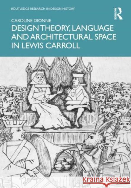 Design Theory, Language and Architectural Space in Lewis Carroll Caroline (The New School, Parsons School for Design, USA) Dionne 9781032285009