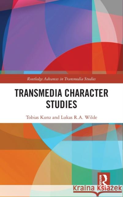 Transmedia Character Studies Tobias (University of Amsterdam, the Netherlands) Kunz 9781032285078 Taylor & Francis Ltd