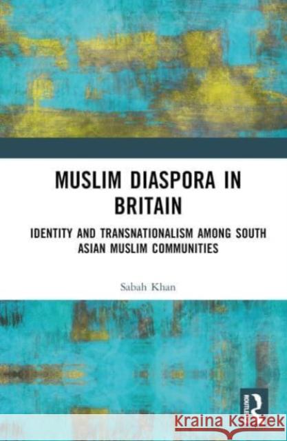 Muslim Diaspora in Britain Sabah Khan 9781032285306