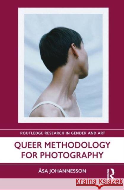 Queer Methodology for Photography Asa (University of Brighton, UK) Johannesson 9781032285375 Taylor & Francis Ltd