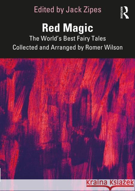 Red Magic: The World's Best Fairy Tales Collected and Arranged by Romer Wilson Zipes, Jack 9781032285719