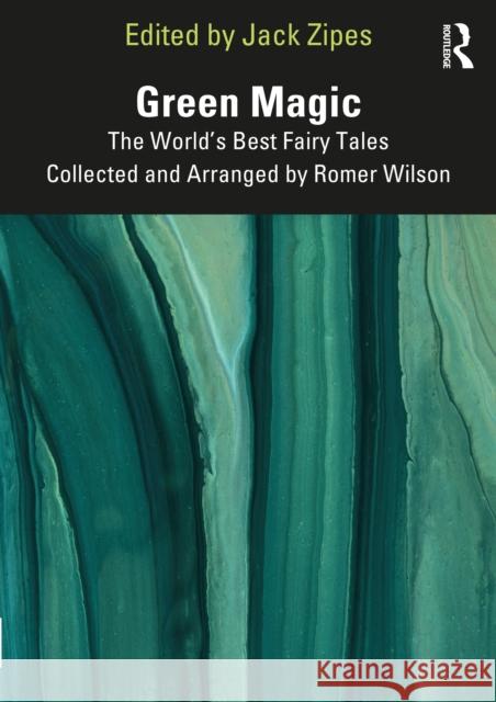Green Magic: The World's Best Fairy Tales Collected and Arranged by Romer Wilson Zipes, Jack 9781032285818