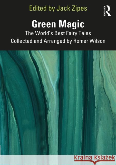 Green Magic: The World's Best Fairy Tales Collected and Arranged by Romer Wilson Jack Zipes 9781032285832 Routledge