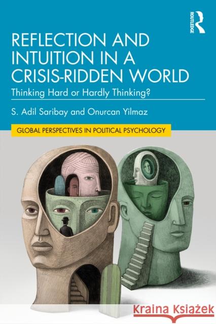 Reflection and Intuition in a Crisis-Ridden World: Thinking Hard or Hardly Thinking? S. Adil Saribay Onurcan Yilmaz 9781032285917 Taylor & Francis Ltd