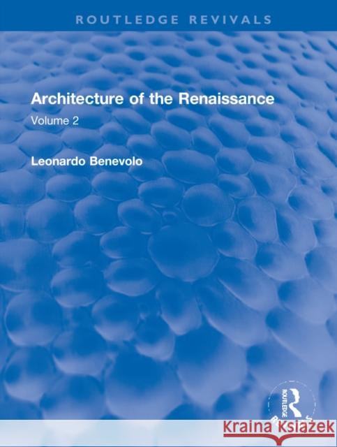 Architecture of the Renaissance: Volume 2 Leonardo Benevolo 9781032286037 Routledge