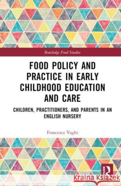 Food Policy and Practice in Early Childhood Education and Care Francesca Vaghi 9781032286099 Taylor & Francis Ltd
