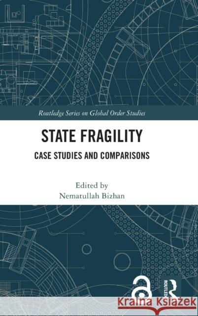 State Fragility: Case Studies and Comparisons Bizhan, Nematullah 9781032286143 Taylor & Francis Ltd