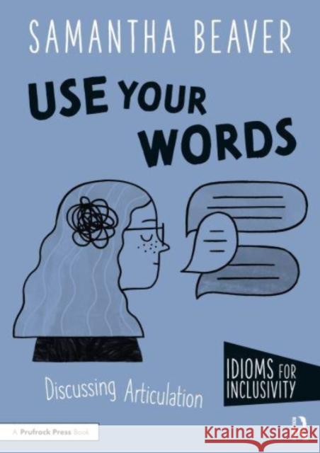 Use Your Words: Discussing Articulation Beaver, Samantha 9781032286426 Taylor & Francis Ltd