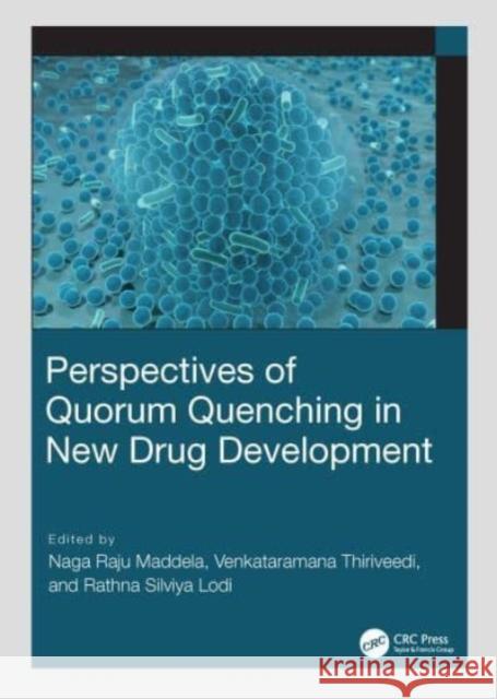 Perspectives of Quorum Quenching in New Drug Development Naga Raju Maddela Venkataramana Thiriveedi Lodi Rathn 9781032286457