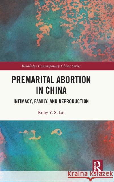 Premarital Abortion in China: Intimacy, Family and Reproduction Lai, Ruby Y. S. 9781032286518 Taylor & Francis Ltd