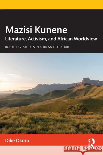 Mazisi Kunene: Literature, Activism, and African Worldview Okoro, Dike 9781032286563 Taylor & Francis Ltd