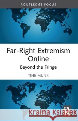 Far-Right Extremism Online: Beyond the Fringe Tine (Nottingham Trent University, UK) Munk 9781032286648 Routledge