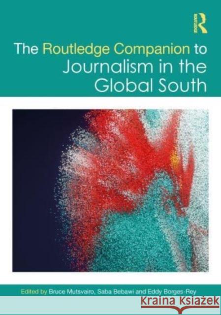 The Routledge Companion to Journalism in the Global South  9781032287065 Taylor & Francis Ltd