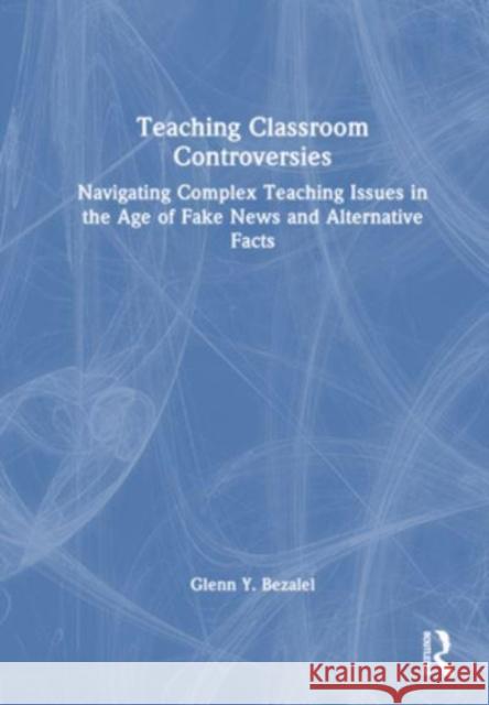 Teaching Classroom Controversies Glenn Y. Bezalel 9781032287331