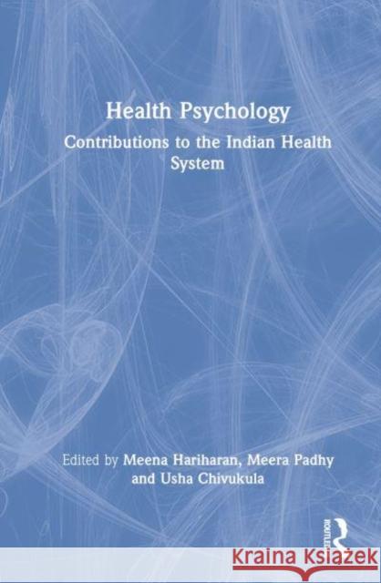 Health Psychology: Contributions to the Indian Health System Hariharan, Meena 9781032287515 Taylor & Francis Ltd