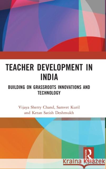 Teacher Development in India: Building on Grassroots Innovations and Technology Sherry Chand, Vijaya 9781032287553 Taylor & Francis Ltd