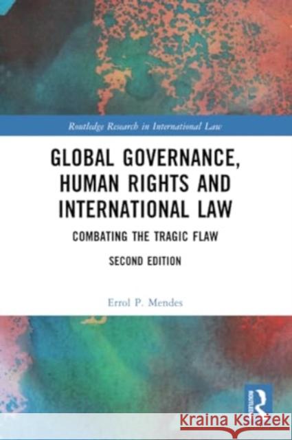 Global Governance, Human Rights and International Law: Combating the Tragic Flaw Errol P. Mendes 9781032287584 Routledge