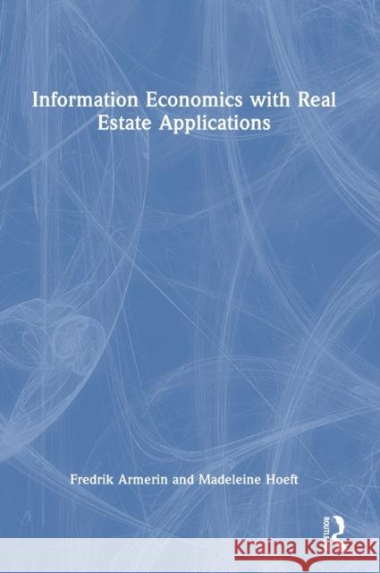 Information Economics with Real Estate Applications Fredrik Armerin Madeleine Hoeft 9781032287744 Routledge