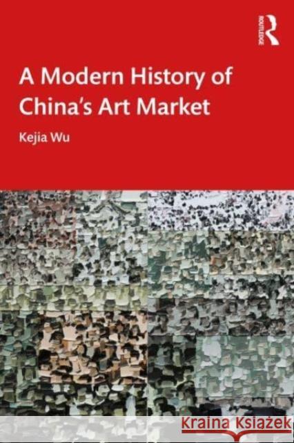 A Modern History of China's Art Market Kejia Wu 9781032287973 Taylor & Francis Ltd