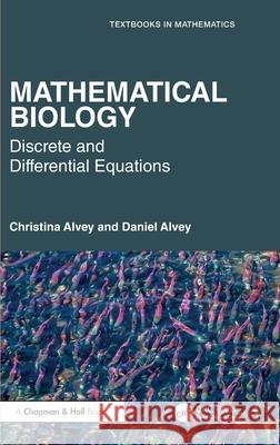 Mathematical Biology: An Introduction to Differential Equations Christina Alvey Daniel Alvey 9781032288253 CRC Press