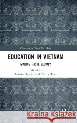 Education in Vietnam: Making Haste Slowly Martin Hayden Thi Le Tran 9781032288338 Routledge