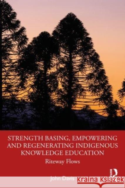 Strength Basing, Empowering and Regenerating Indigenous Knowledge Education John (Marquette University, USA) Davis 9781032288369 Taylor & Francis Ltd