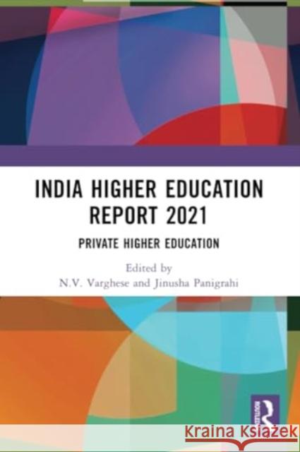 India Higher Education Report 2021: Private Higher Education N. V. Varghese Jinusha Panigrahi 9781032288376 Routledge Chapman & Hall