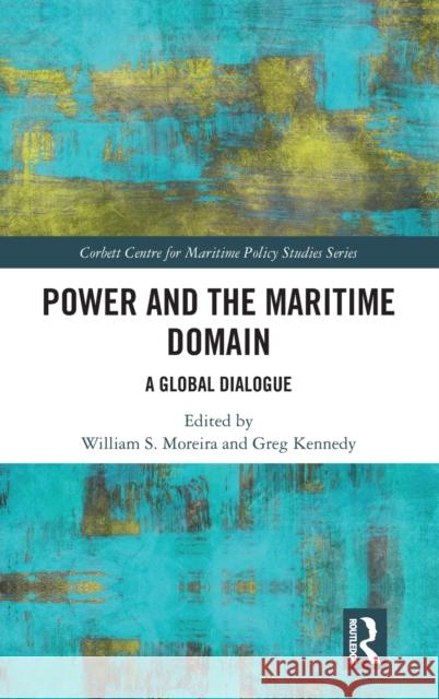 Power and the Maritime Domain: A Global Dialogue Kennedy, Greg 9781032288840