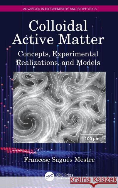 Colloidal Active Matter: Concepts, Experimental Realizations, and Models Sagu 9781032288949 CRC Press